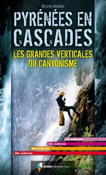 Pyrénées en cascades - Les grandes verticales du Canyonisme