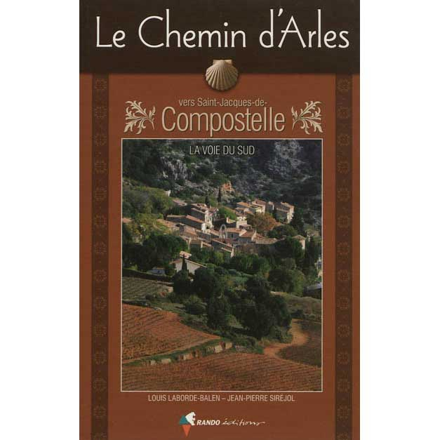 Le Chemin D'arles - Vers Saint-Jacques-de-Compostelle - La Voie Du Sud